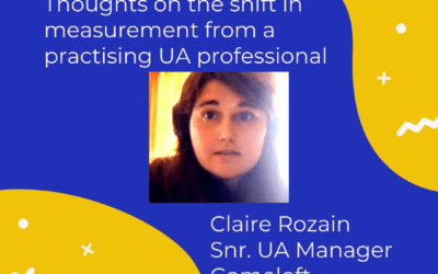 Guest Blog: Thoughts on the shift in measurement from a practising UA professional (By Claire Rozain)
